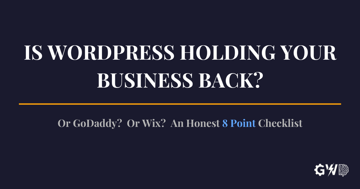 Is WordPress, GoDaddy, or Wix holding your business back? An honest 8-point checklist from GirschWorks Digital